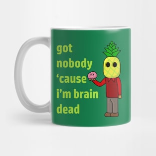 Got Nobody Cause I'm Brain Dead 1 Mug